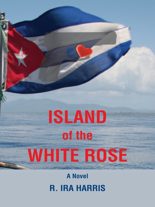 Title details for Island of the White Rose by R. Ira Harris - Available